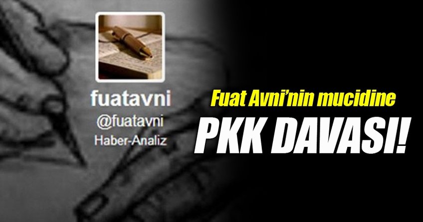 Fuat Avni’nin mucidine PKK davası