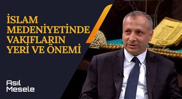 İslam'da Vakıf Kültürü | Asıl Mesele