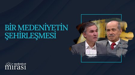 Bir Medeniyetin Şehirleşmesi I Medeniyet Mirası