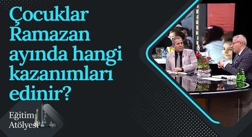 Çocuklar Ramazan Ayında Hangi Kazanımları Edinir I Eğitim Atölyesi