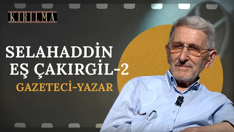 Selahaddin Eş Çakırgil - 2 | Kırılma