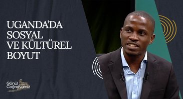 Uganda'da Sosyal ve Kültürel Boyut I Gönül Coğrafyamız