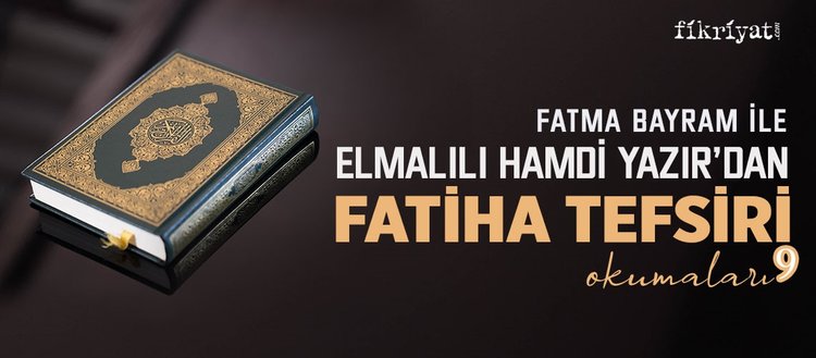 Fatma Bayram ile Elmalılı Hamdi Yazır’dan Fatiha tefsiri okumaları - 9