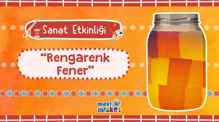 Sanat Etkinliği: Rengarenk Fener