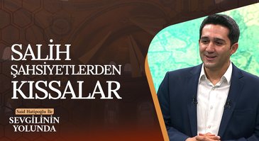 Salih Şahsiyetlerden Kıssalar | Sevgilinin Yolunda