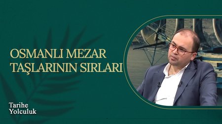 Osmanlı Mezar Taşlarının Sırları I Tarihe Yolculuk