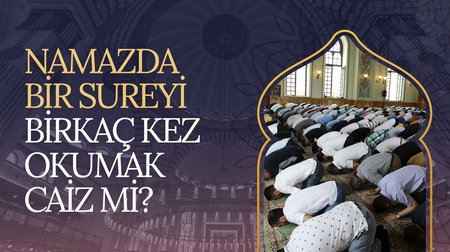 Namazda bir sureyi birkaç defa okumak caiz midir?