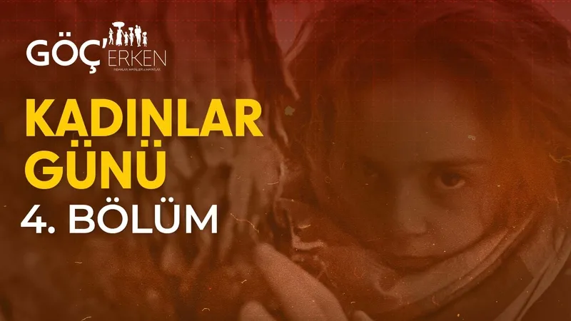 Göç’erken 4. Bölüm - Kadınlar Günü