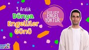 Farkında Mıyız? "3 Aralık Dünya Engelliler Günü"
