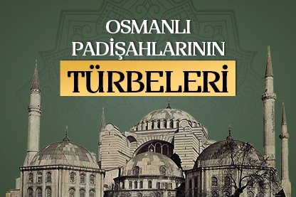 Osmanlı padişahlarının türbeleri