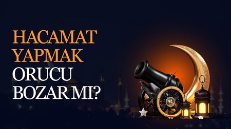 Hacamat yapmak oruç bozar mı?