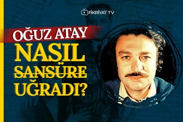 Oğuz Atay Nasıl Sansüre Uğradı?