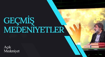 Geçmiş Medeniyetler I Açık Medeniyet