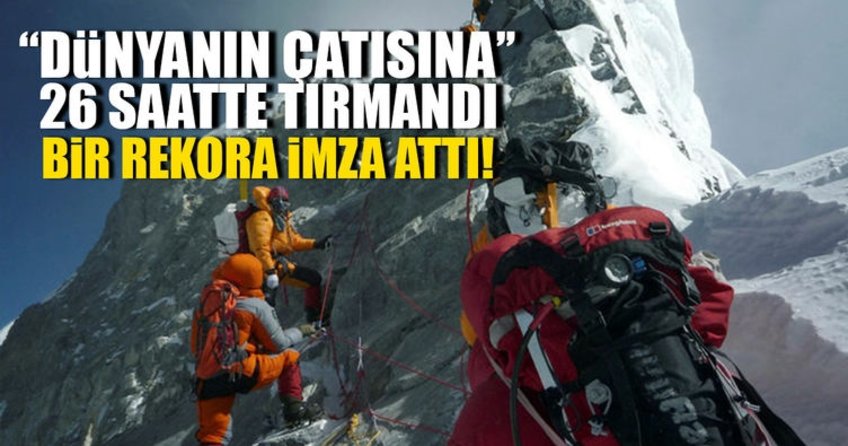 Dünyanın çatısına 26 saatte tırmandı