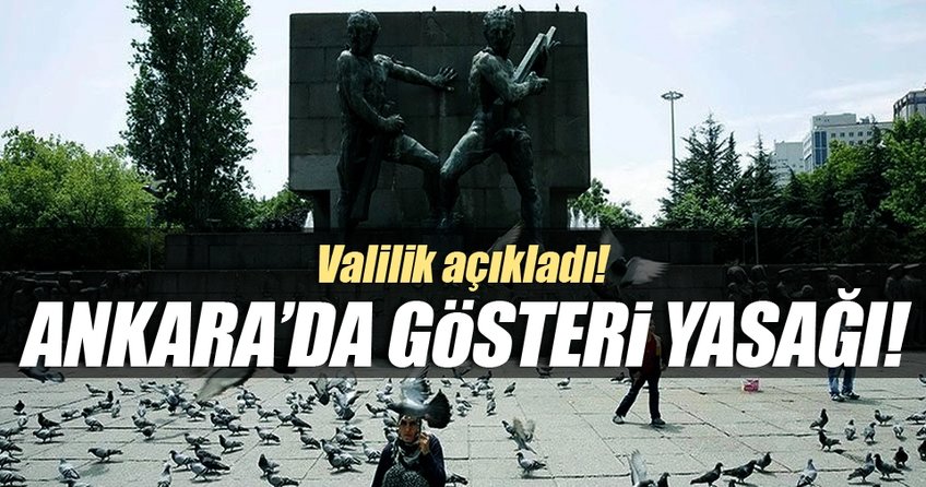 Valilik açıkladı: Ankara’da gösteri yasağı!