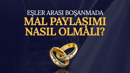 Eşler arası boşanmada mal paylaşımı nasıl olmalı?