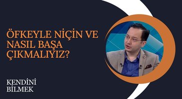 Öfkeyle Nasıl Başa Çıkmalıyız? I Kendini Bilmek