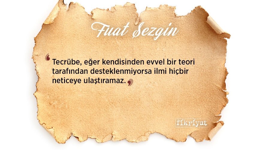 İslam Bilim Tarihi Profesörü Fuat Sezgin’den 10 alıntı