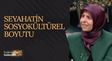 Seyahatin Sosyokültürel Boyutu | Enderun Sohbetleri