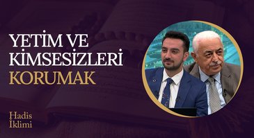 Yetim ve Kimsesizleri Korumak I Hadis İklimi