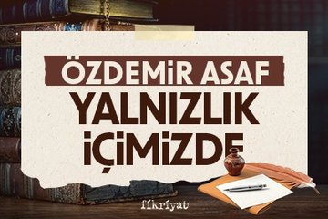 Özdemir Asaf Yalnızlık Paylaşılmaz