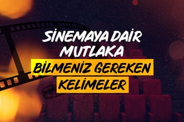 Sinemaya dair mutlaka bilmeniz gereken kelimeler - Sinema Sözlüğü 2