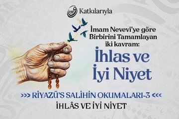 Riyazü’s Salihin Okumaları 3: İhlas ve İyi Niyet | Ahmet Şentürk