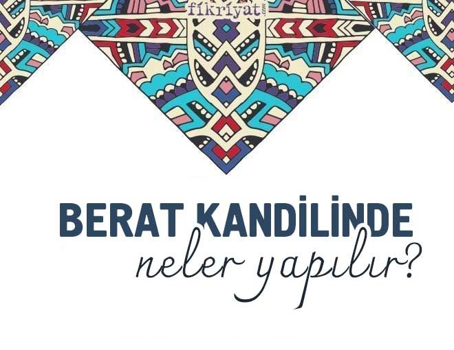 BERAT KANDİLİNDE NELER YAPILIR?