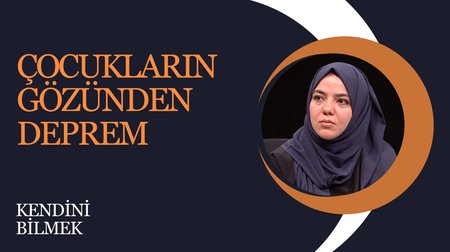 Çocukların Gözünden Deprem I Kendini Bilmek