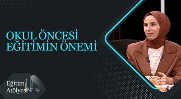 Okul Öncesi Eğitimin Önemi I Eğitim Atölyesi