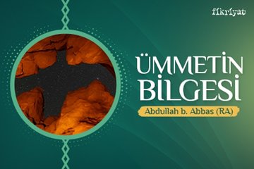 Ümmetin bilgesi: Abdullah bin Abbas RA
