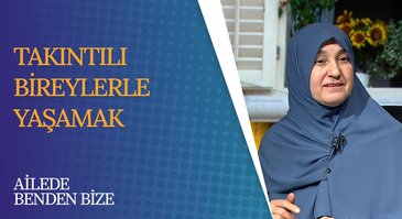 Takıntılı Bireylerle Yaşamak | Ailede Benden Bize