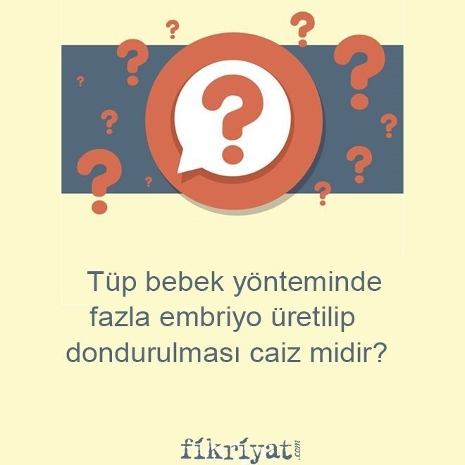 Tüp bebek yöntemi ile çocuk sahibi olmak caiz midir?