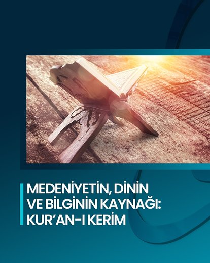 Medeniyetin Kaynağı: Kur’an-ı Kerim