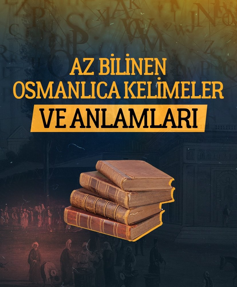 Az bilinen Osmanlıca kelimeler ve anlamları