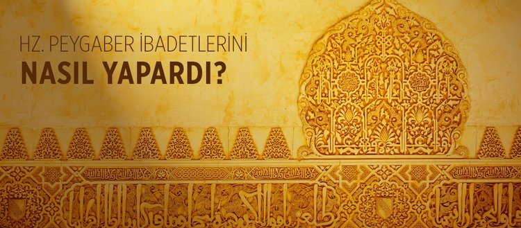 peygamberimiz nasil ibadet ederdi