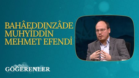 Bahâeddinzâde Muhyiddin Mehmet Efendi I Göğerenler