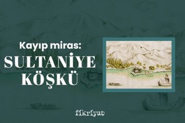 Kayıp miras: Sultaniye Köşkü