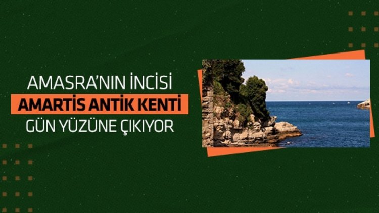 Amastris Antik Kenti gün yüzüne çıkıyor