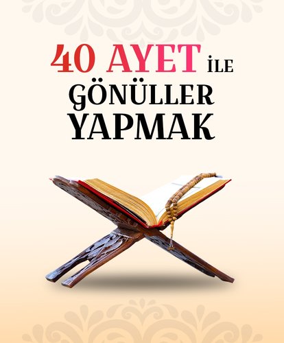 40 ayet ile gönüller yapmak