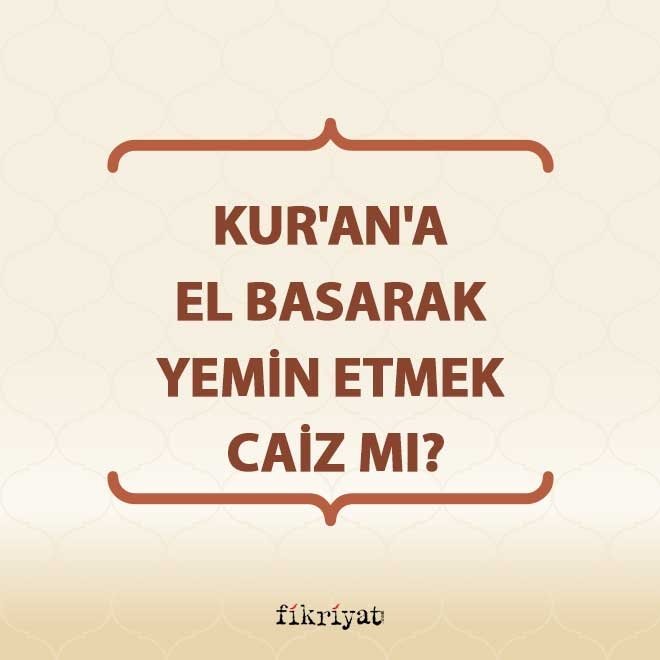 Kur’an’a el basarak yemin etmek caiz mi?