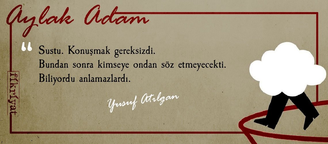 Aylak Adam’dan insanlığa dair 25 alıntı