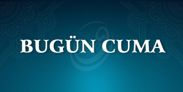 Bugün Cuma