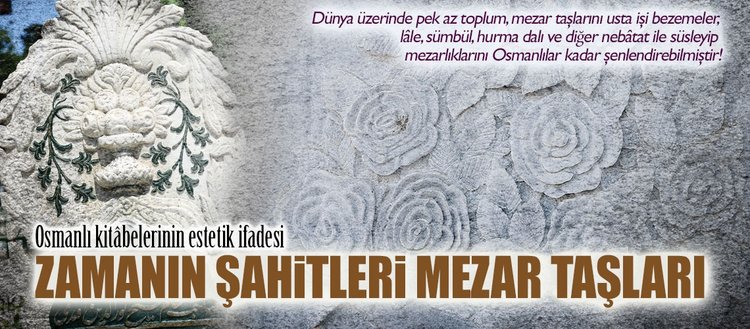 Zamanın şahitleri mezar taşları