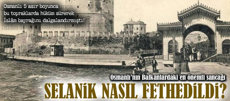 Osmanlı Selanik’i nasıl fethetti?