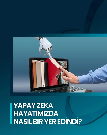 Yapay Zekanın Hayatımızdaki Yeri