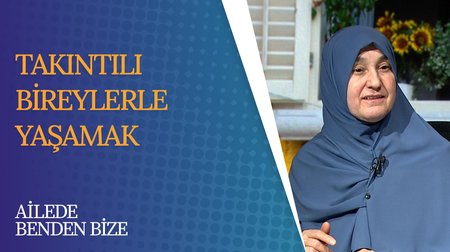 Ailede Takıntılı Bireylerle Yaşamak | Ailede Benden Bize