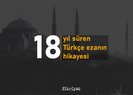 18 yıl süren Türkçe ezanın hikayesi