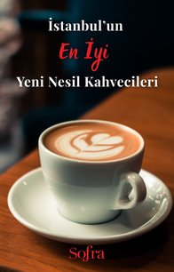 İstanbul'un En İyi Yeni Nesil Kahvecileri