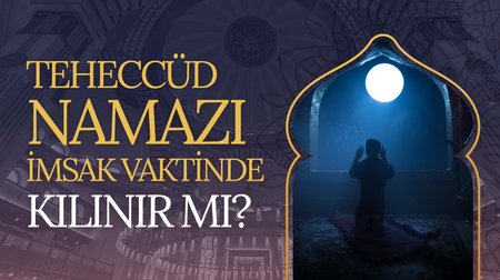 Teheccüd namazı imsak vaktinde kılınır mı?